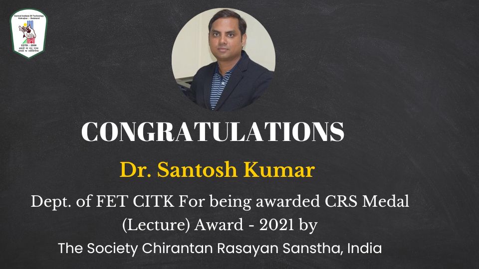 Awarded CRS Medal (Lecture) Award - 2021 by The Society Chirantan Rasayan Sanstha, India
